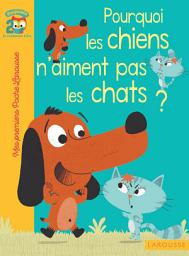 Icon image Pourquoi les chiens n'aiment pas les chats ?