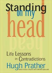 Icon image Standing on My Head: Life Lessons in Contradictions