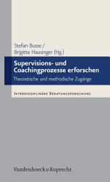 Icon image Supervisions- und Coachingprozesse erforschen: Theoretische und methodische Zugänge
