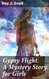 Icon image Gypsy Flight. A Mystery Story for Girls: Unraveling a Thrilling Mystery with Teen Detectives in a Captivating Adventure