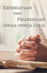 Icon image Kepercayaan dan Pelaksanaan Gereja-gereja Lokal
