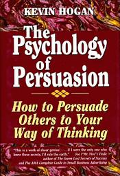 Icon image The Psychology of Persuasion: How To Persuade Others To Your Way Of Thinking