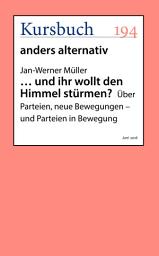 Icon image ... und ihr wollt den Himmel stürmen?: Über Parteien, neue Bewegungen – und Parteien in Bewegung