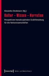 Icon image Kultur – Wissen – Narration: Perspektiven transdisziplinärer Erzählforschung für die Kulturwissenschaften