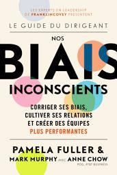 Icon image Le Guide du dirigeant: Nos biais inconscients: Corriger ses biais, cultiver ses relations et créer des équipes plus performantes