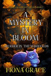 Icon image A Mystery in Bloom: Murder in the Marigolds (An Alice Bloom Cozy Mystery—Book 1)