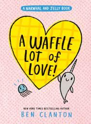 Icon image A Waffle Lot of Love! (A Narwhal and Jelly Book #10)