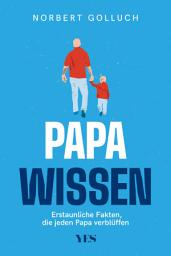 Icon image Papa-Wissen: Erstaunliche Fakten, die jeder Vater kennen sollte