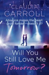 Icon image Will You Still Love Me Tomorrow?: Lose yourself in a fabulously entertaining and poignant love story