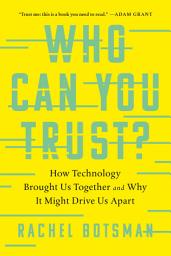 Icon image Who Can You Trust?: How Technology Brought Us Together and Why It Might Drive Us Apart