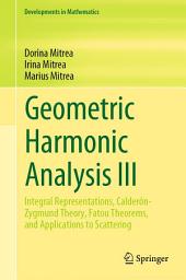 Icon image Geometric Harmonic Analysis III: Integral Representations, Calderón-Zygmund Theory, Fatou Theorems, and Applications to Scattering