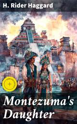 Icon image Montezuma's Daughter: Enriched edition. A Conquest's Epic Tale of Ancient Mexico