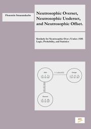Icon image Neutrosophic Overset, Neutrosophic Underset, and Neutrosophic Offset. Similarly for Neutrosophic Over-/Under-/Off- Logic, Probability, and Statistics