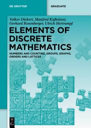 Icon image Elements of Discrete Mathematics: Numbers and Counting, Groups, Graphs, Orders and Lattices