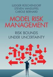 Icon image Model Risk Management: Risk Bounds under Uncertainty