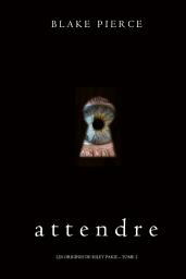 Icon image Attendre (Les Origines de Riley Paige – Tome 2)