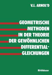 Icon image Geometrische Methoden in der Theorie der gewöhnlichen Differentialgleichungen
