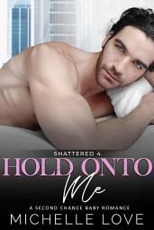 Icon image Hold Onto Me: A Bad Boy Romance