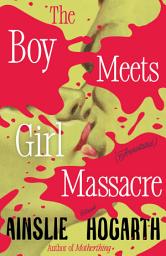 Icon image Boy Meets Girl Massacre (Annotated): A Novel