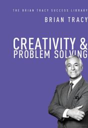 Icon image Creativity and Problem Solving (The Brian Tracy Success Library)