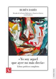 Icon image "Yo soy aquel que ayer no más decía": Libros poéticos completos