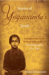 Icon image Stories of Yogananda's Youth: True Episodes from the Boyhood of the Author of Autobiography of a Yogi