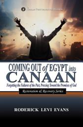Icon image Coming Out of Egypt into Canaan: Forgetting the Failures of the Past, Pressing Toward the Promises of God