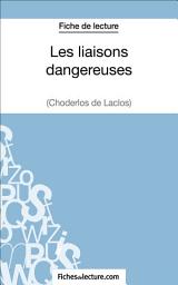 Icon image Les liaisons dangereuses de Choderlos de Laclos (Fiche de lecture): Analyse complète de l'oeuvre