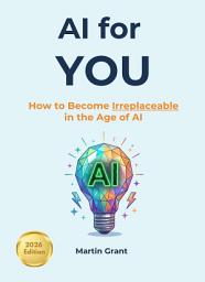 Icon image AI for YOU: How to Become Irreplaceable in the Age of AI