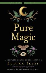Icon image Pure Magic: A Complete Course in Spellcasting