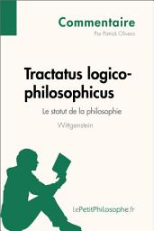Icon image Tractatus logico-philosophicus de Wittgenstein - Le statut de la philosophie (Commentaire): Comprendre la philosophie avec lePetitPhilosophe.fr