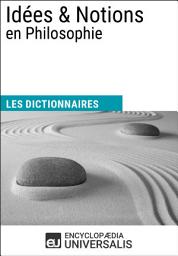 Icon image Dictionnaire des Idées & Notions en Philosophie: Les Dictionnaires d'Universalis