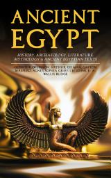 Icon image ANCIENT EGYPT: History, Archaeology, Literature, Mythology & Ancient Egyptian Texts: Illustrated Edition; Including: The Book of the Dead, The Rosetta Stone, Hymn to the Nile, The Laments of Isis and Nephthys