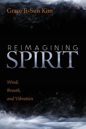 Icon image Reimagining Spirit: Wind, Breath, and Vibration