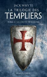 Icon image La Trilogie des Templiers, T3 : La Chute de l'ordre