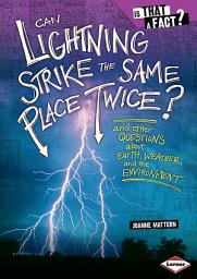 Icon image Can Lightning Strike the Same Place Twice?: And Other Questions about Earth, Weather, and the Environment