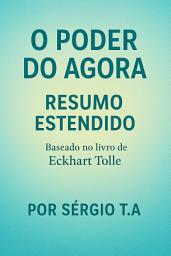 Icon image O poder do agora: RESUMO ESTENDIDO: Baseado no livro de Eckhart Tolle