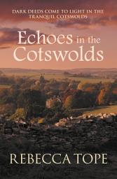 Icon image Echoes in the Cotswolds: A classic British cozy crime mystery set in the idyllic Cotswold countryside
