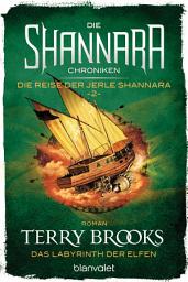 Icon image Die Shannara-Chroniken: Die Reise der Jerle Shannara 2 - Das Labyrinth der Elfen: Roman