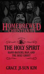 Icon image The Homebrewed Christianity Guide to the Holy Spirit: Hand-Raisers, Han, and the Holy Ghost