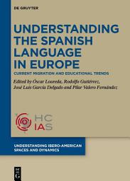 Icon image Understanding the Spanish Language in Europe: Current Migration and Educational Trends