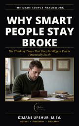 Icon image Why Smart People Stay Broke: The Thinking Traps That Keep Intelligent People Financially Stuck