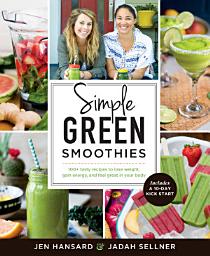 Icon image Simple Green Smoothies: 100+ Tasty Recipes to Lose Weight, Gain Energy, and Feel Great in Your Body