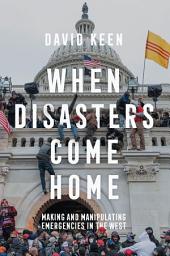 Icon image When Disasters Come Home: Making and Manipulating Emergencies In The West