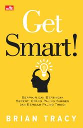 Icon image GET SMART Berpikir dan Bertindak Seperti Orang Paling Sukses dan Bergaji Paling Tinggi