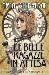 Icon image Le Belle Ragazze In Attesa: Un'avventura di Helena Brandywine