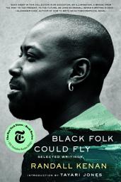 Icon image Black Folk Could Fly: Selected Writings by Randall Kenan