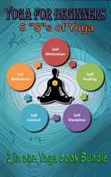 Icon image Yoga for Beginners: 2 in 1 yoga book bundle/ 5 "s" s of yoga book for adults and Children