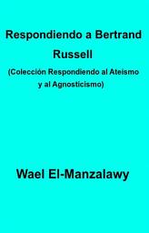 Icon image Respondiendo A Bertrand Russell (Colección Respondiendo Al Ateísmo Y Al Agnosticismo)