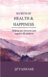 Icon image Secrets of Health & Happiness: Helping you overcome your negative life patterns